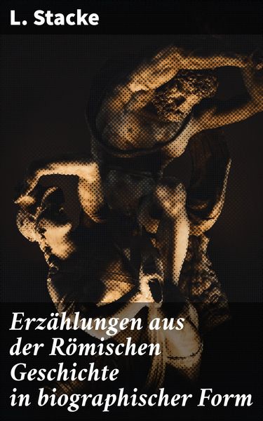 Produktbild: Erz&auml;hlungen aus der R&ouml;mischen Geschichte in biographischer Form