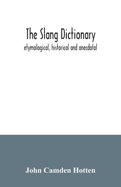 Produktbild: The slang dictionary; etymological, historical and anecdotal