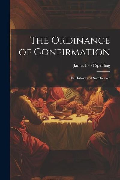 Produktbild: The Ordinance of Confirmation: Its History and Significance