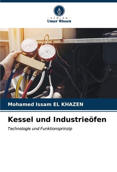 Kessel und Industrieöfen, Taschenbuch von Mohamed Issam EL KHAZEN, Verlag Unser Wissen, 9786206609209
