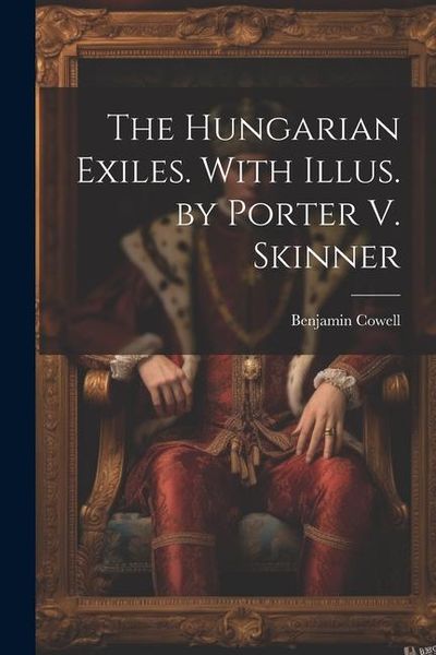 Produktbild: The Hungarian Exiles. With Illus. by Porter V. Skinner
