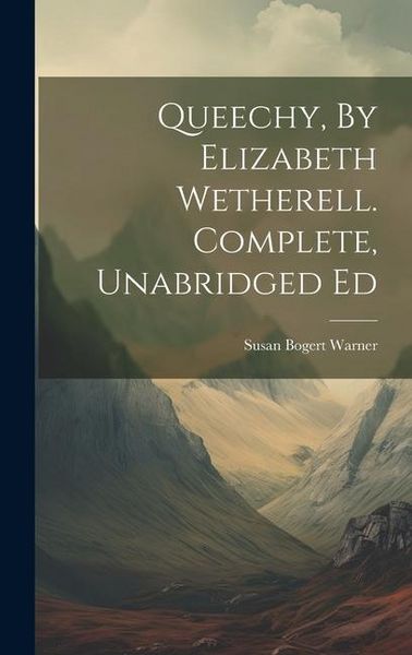 Produktbild: Queechy, By Elizabeth Wetherell. Complete, Unabridged Ed