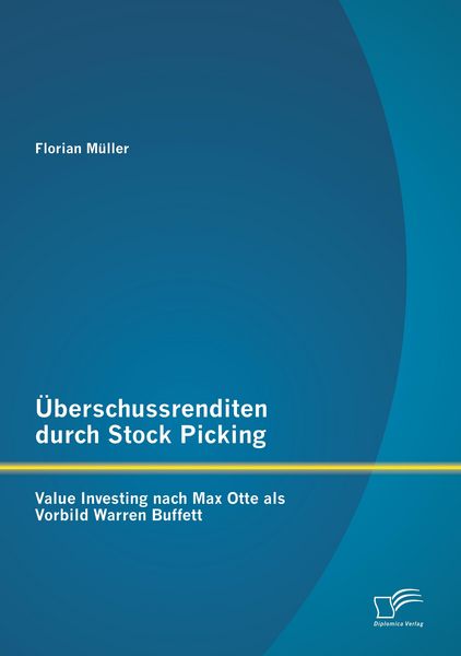 Überschussrenditen durch Stock Picking: Value Investing nach Max Otte als Vorbild Warren Buffett, Taschenbuch von Florian Müller, Diplomica Verlag