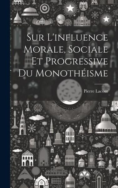 Produktbild: Sur L'influence Morale, Sociale Et Progressive Du Monoth&eacute;isme