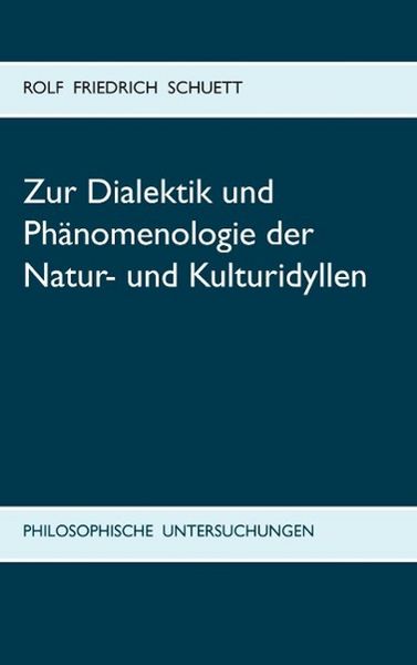 Produktbild: Zur Dialektik und Ph&auml;nomenologie der Natur- und Kulturidyllen