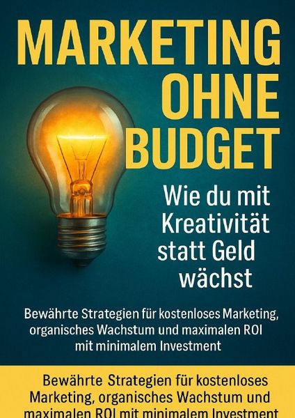 Produktbild: Marketing ohne Budget: Wie du mit Kreativit&auml;t statt Geld w&auml;chst