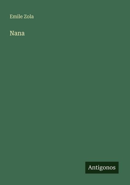 Nana, Taschenbuch von Emile Zola, Antigonos Verlag, 9783563934456