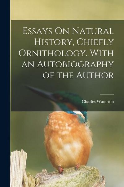 Produktbild: Essays On Natural History, Chiefly Ornithology. With an Autobiography of the Author