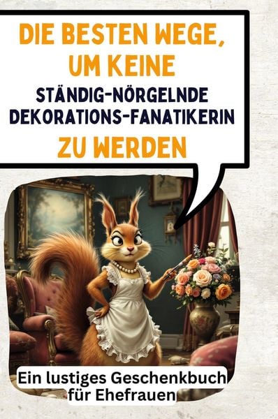 Produktbild: Die besten Wege, um keine st&auml;ndig-n&ouml;rgelnde Dekorationsfanatikerin zu werden