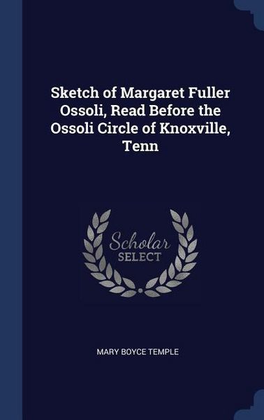 Produktbild: Sketch of Margaret Fuller Ossoli, Read Before the Ossoli Circle of Knoxville, Tenn