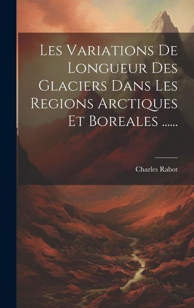 Produktbild: Les Variations De Longueur Des Glaciers Dans Les Regions Arctiques Et Boreales ......