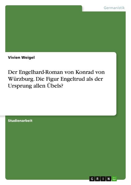 Der Engelhard-Roman von Konrad von Würzburg. Die Figur Engeltrud als der Ursprung allen Übels?, Taschenbuch von Vivien Weigel, GRIN, 9783346646606