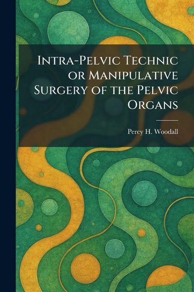 Produktbild: Intra-Pelvic Technic or Manipulative Surgery of the Pelvic Organs