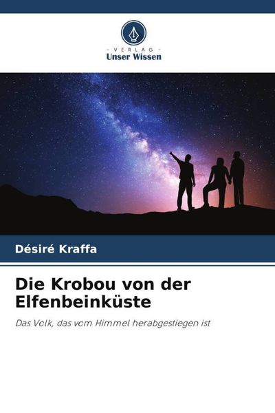 Die Krobou von der Elfenbeinküste, Taschenbuch von Désiré Kraffa, Verlag Unser Wissen, 9786205673935