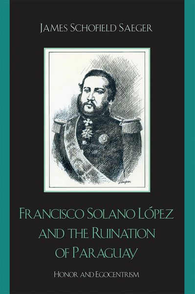 Produktbild: Francisco Solano L&oacute;pez and the Ruination of Paraguay