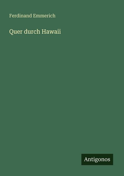 Quer durch Hawaii, Taschenbuch von Ferdinand Emmerich, Antigonos Verlag, 9783566068622