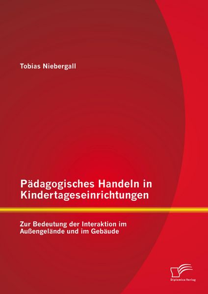 Produktbild: P&auml;dagogisches Handeln in Kindertageseinrichtungen: Zur Bedeutung der Interaktion im Au&szlig;engel&auml;nde und im Geb&auml;ude
