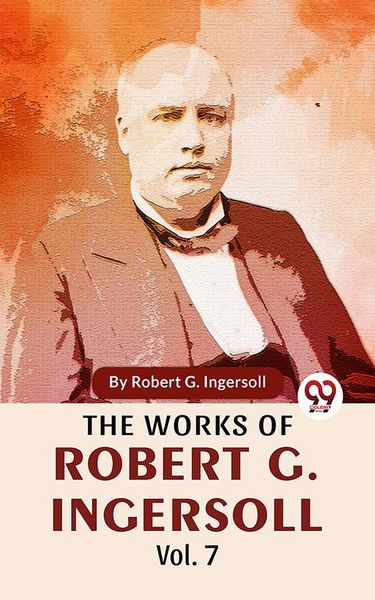 Produktbild: The Works Of Robert G. Ingersoll Vol.7