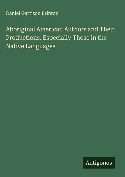 Produktbild: Aboriginal American Authors and Their Productions. Especially Those in the Native Languages