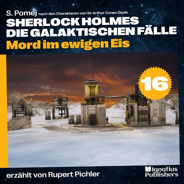 Mord im ewigen Eis (Sherlock Holmes - Die galaktischen Fälle, Folge 16) - Arthur Conan Doyle , S. Pomej, Audio, 9783991551515