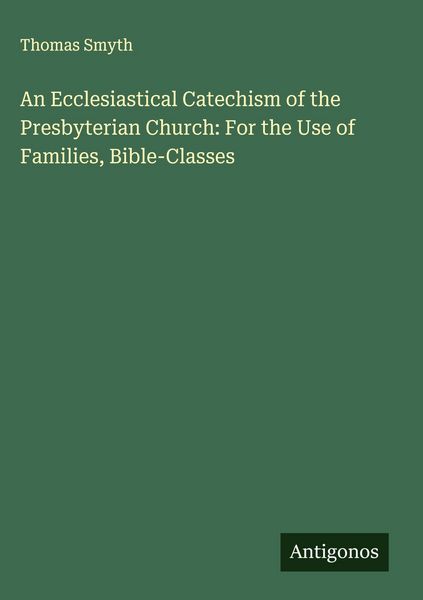 Produktbild: An Ecclesiastical Catechism of the Presbyterian Church: For the Use of Families, Bible-Classes