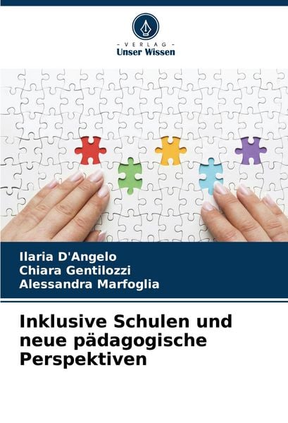 Inklusive Schulen und neue pädagogische Perspektiven, Taschenbuch von Ilaria D'Angelo , Chiara Gentilozzi , Alessandra Marfoglia, Verlag Unser Wissen,