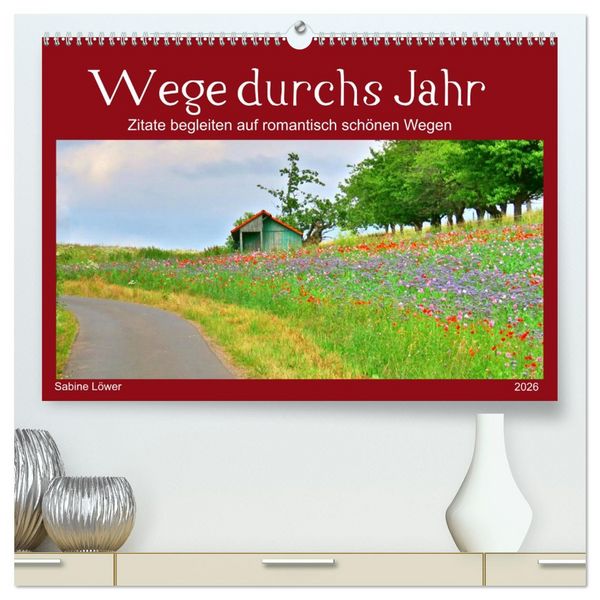 Produktbild: Wege durchs Jahr- Zitate begleiten auf romantisch sch&ouml;nen Wegen (hochwertiger Premium Wandkalender 2026 DIN A2 quer), Kunstdruck in Hochglanz