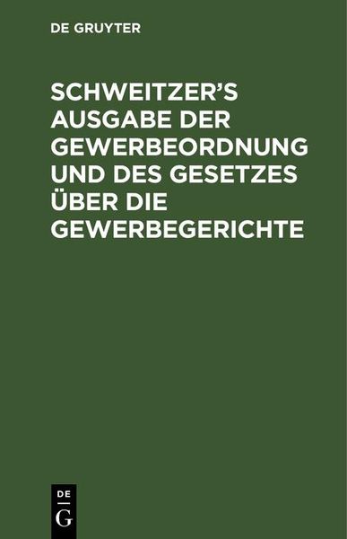 Produktbild: Schweitzer's Ausgabe der Gewerbeordnung und des Gesetzes &uuml;ber die Gewerbegerichte