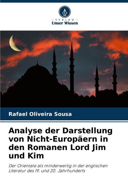 Analyse der Darstellung von Nicht-Europäern in den Romanen Lord Jim und Kim, Taschenbuch von Rafael Oliveira Sousa, Verlag Unser Wissen, 9786208732264