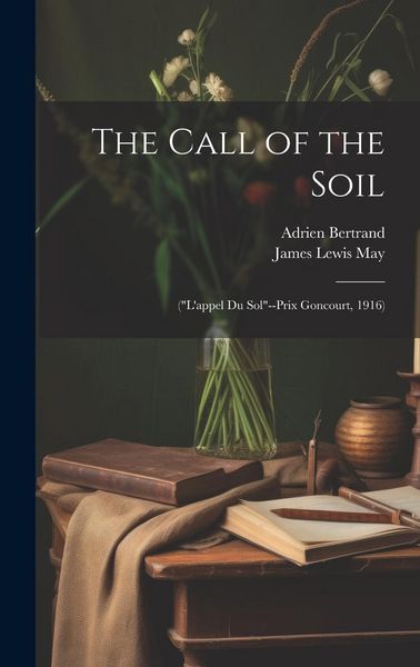 Produktbild: The Call of the Soil: ("L'appel Du Sol"--Prix Goncourt, 1916)