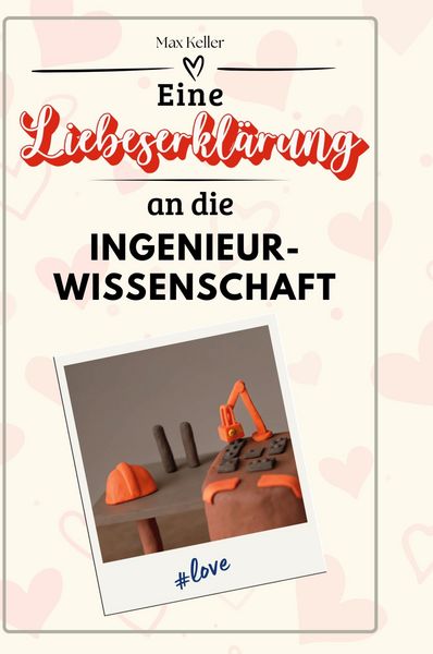 Produktbild: Eine Liebeserkl&auml;rung an die Ingenieurwissenschaft