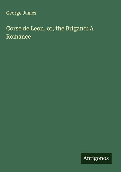 Produktbild: Corse de Leon, or, the Brigand: A Romance