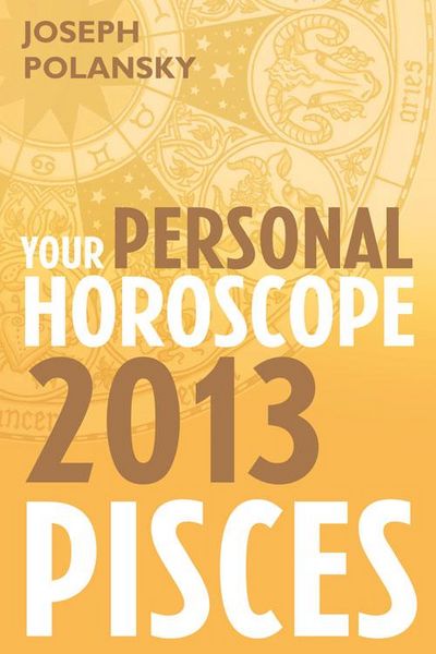 Produktbild: Pisces 2013: Your Personal Horoscope