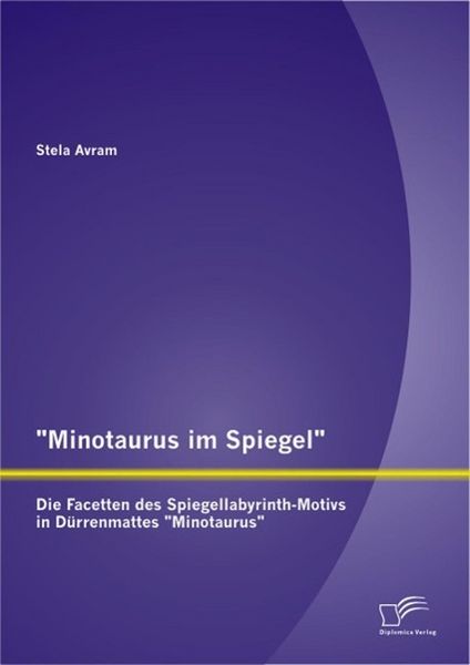 Produktbild: "Minotaurus im Spiegel": Die Facetten des Spiegellabyrinth-Motivs in D&uuml;rrenmattes "Minotaurus"