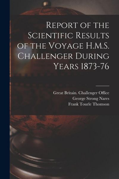 Produktbild: Report of the Scientific Results of the Voyage H.M.S. Challenger During Years 1873-76