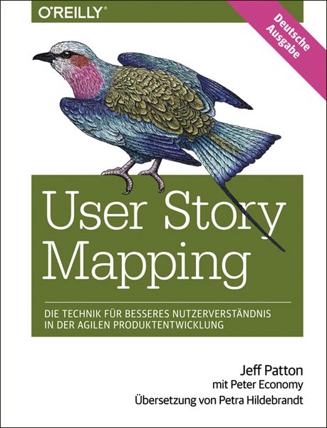 User Story Mapping- Nutzerbedürfnisse besser verstehen als Schlüssel für erfolgreiche Produkte, Taschenbuch von Jeff Patton, O'Reilly;