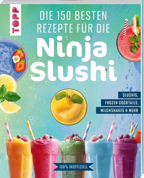 Die 150 besten Rezepte für die Ninja Slushi, Taschenbuch von Frechverlag, Frechverlag GmbH, 978-3-7358-5436-0