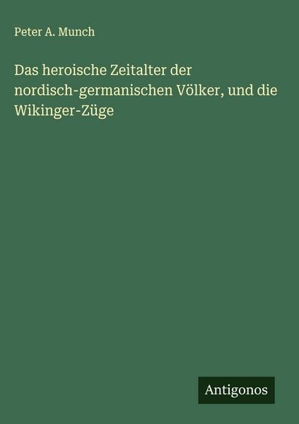 Produktbild: Das heroische Zeitalter der nordisch-germanischen V&ouml;lker, und die Wikinger-Z&uuml;ge