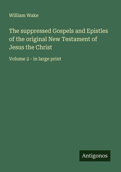 Produktbild: The suppressed Gospels and Epistles of the original New Testament of Jesus the Christ