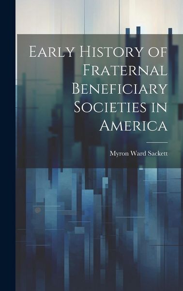 Produktbild: Early History of Fraternal Beneficiary Societies in America