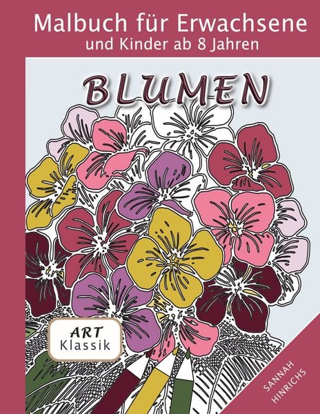 Produktbild: Klassik Art Malbuch f&uuml;r Erwachsene und Kinder ab 8 Jahren - Blumen