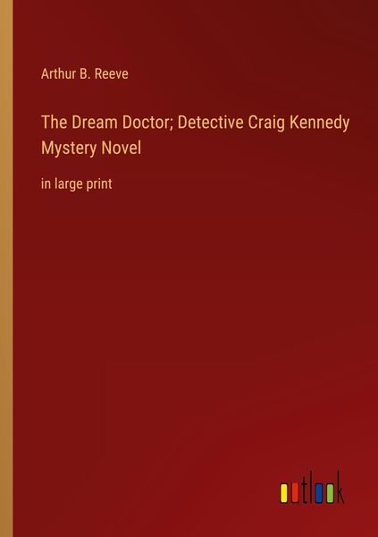 Produktbild: The Dream Doctor; Detective Craig Kennedy Mystery Novel