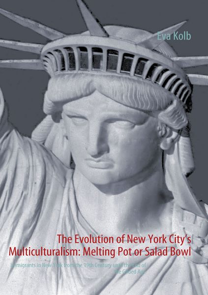 Produktbild: The Evolution of New York City&rsquo;s Multiculturalism: Melting Pot or Salad Bowl