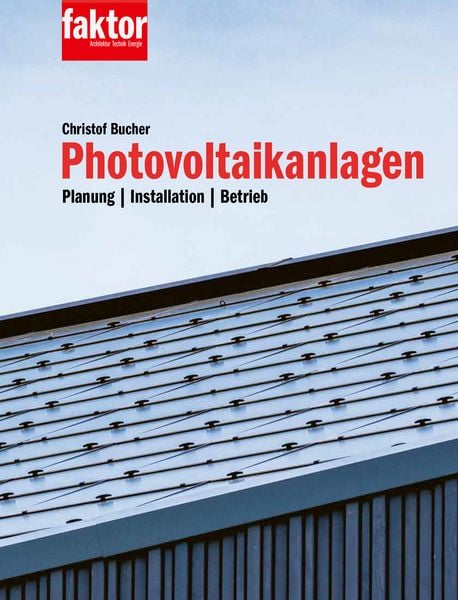 Photovoltaikanlagen, Gebundene Ausgabe von Christof Bucher, Faktor Verlag Ag, 978-3-905711-82-0