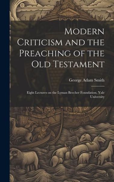 Produktbild: Modern Criticism and the Preaching of the Old Testament: Eight Lectures on the Lyman Beecher Foundation, Yale University