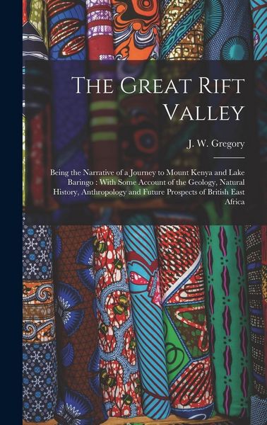 Produktbild: The Great Rift Valley: Being the Narrative of a Journey to Mount Kenya and Lake Baringo: With Some Account of the Geology, Natural History, A