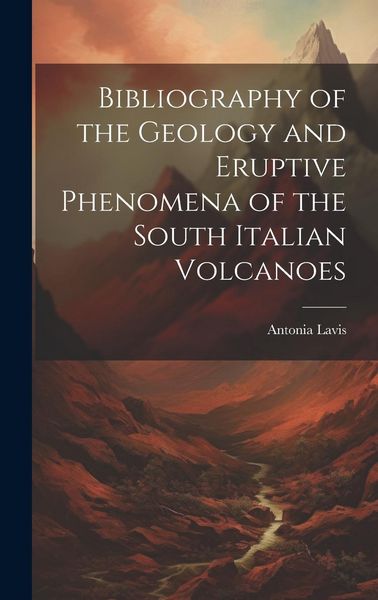 Produktbild: Bibliography of the Geology and Eruptive Phenomena of the South Italian Volcanoes