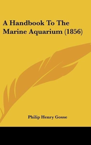 Produktbild: A Handbook To The Marine Aquarium (1856)