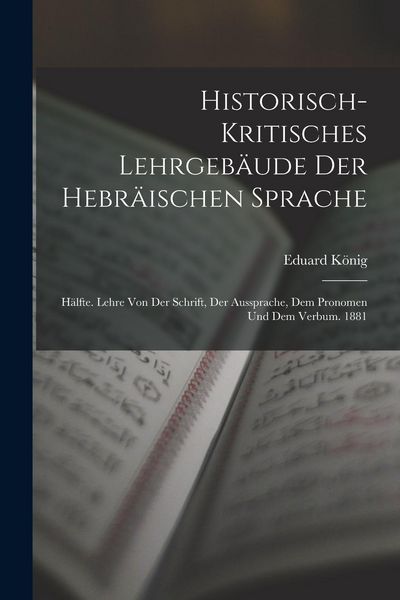 Produktbild: Historisch-Kritisches Lehrgeb&auml;ude Der Hebr&auml;ischen Sprache: H&auml;lfte. Lehre Von Der Schrift, Der Aussprache, Dem Pronomen Und Dem Verbum. 1881