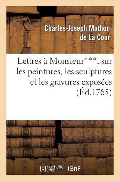 Produktbild: Lettres &agrave; Monsieur***, sur les peintures, les sculptures et les gravures expos&eacute;es au sallon
